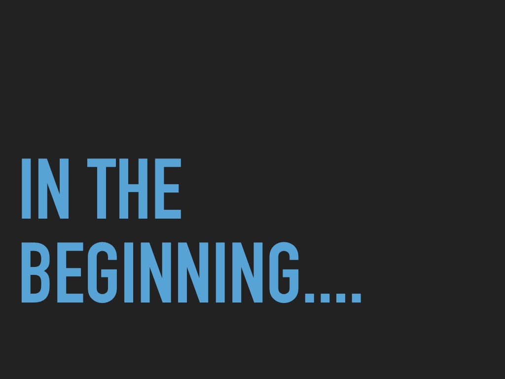 First Slide. It says &ldquo;In The Beginning&rdquo;